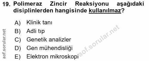 19. soru: Polimeraz Zincir Reaksiyonu aşağıdaki disiplinlerden hangisinde kullanılmaz? A) Klinik tanı B) Adli tıp of. C) Geneti…