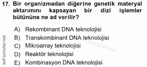 17. soru: Bir organizmadan diğerine genetik materyal aktarımını kapsayan bir dizi işlemler bütününe ne ad verilir? A) Rekombina…