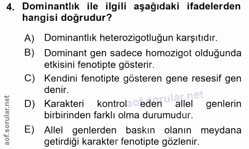 4. soru: Dominantlık ile ilgili aşağıdaki ifadelerden hangisi doğrudur? A) Dominantlık heterozigotluğun karşıtıdır. B) Dominan…