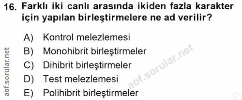 16. soru: Farklı iki canlı arasında ikiden fazla karakter için yapılan birleştirmelere ne ad verilir? A) Kontrol melezlemesi B)…