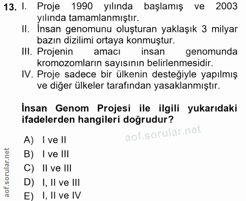 13. soru: I. Proje 1990 yılında başlamış ve 2003 yılında tamamlanmıştır. Il. Insan genomunu oluşturan yaklaşık 3 milyar bazın d…