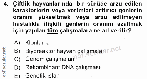 4. soru: Çiftlik hayvanlarında, bir sürüde arzu edilen karakterlerin veya verimleri arttırıcı genlerin oranını yükseltmek veya…