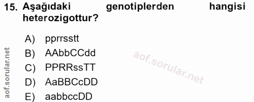 15. soru: Aşağıdaki genotiplerden hangisi heterozigottur? A) pprrsstt B) AAbbCCdd C) PPRRssTT D) AaBBCcDD E) aabbccDD