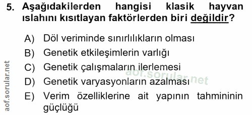 5. soru: Aşağıdakilerden hangisi klasik hayvan ıslahını kısıtlayan faktörlerden biri değildir? A) Döl veriminde sınırlılıkları…