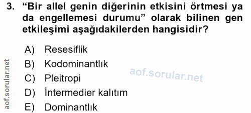 3. soru: "Bir allel genin diğerinin etkisini örtmesi ya da engellemesi durumu" olarak bilinen gen etkileşimi aşağıdakilerden h…