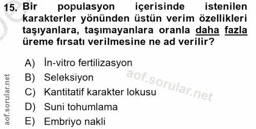 15. soru: Bir populasyon içerisinde istenilen karakterler yönünden üstün verim özellikleri taşıyanlara, taşımayanlara oranla da…