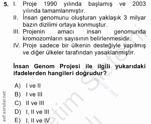 5. soru: I. Proje 1990 yılında başlamış ve 2003 yılında tamamlanmıştır. Il. Insan genomunu oluşturan yaklaşık 3 milyar bazın d…