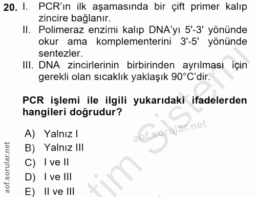 20. soru: I. PCR'in ilk aşamasında bir çift primer kalıp zincire bağlanır. II. Polimeraz enzimi kalıp DNA'yı 5'-3' yönünde okur…