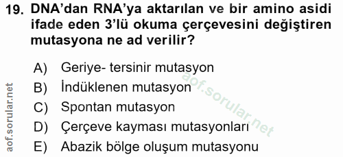 19. soru: DNA'dan RA'ya aktarılan ve bir amino asidi ifade eden 3'lü okuma çerçevesini değiştiren mutasyona ne ad verilir? A) G…