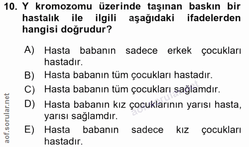 10. soru: Y kromozomu üzerinde taşınan baskın bir hastalık ile ilgili aşağıdaki ifadelerden hangisi doğrudur? A) Hasta babanın…
