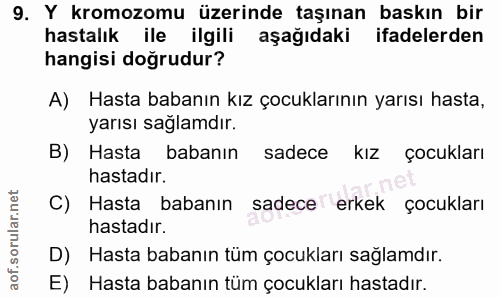 9. soru: Y kromozomu üzerinde taşınan baskın bir hastalık ile ilgili aşağıdaki ifadelerden hangisi doğrudur? A) Hasta babanın…