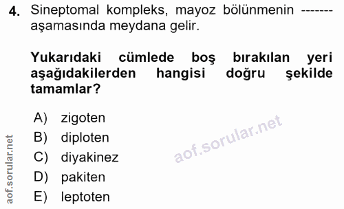 4. soru: Sineptomal kompleks, mayoz bölünmenin aşamasında meydana gelir. Yukarıdaki cümlede boş bırakılan yeri aşağıdakilerden…