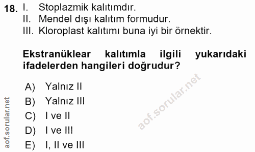 18. soru: !. Stoplazmik kalıtımdır. II. Mendel dışı kalıtım formudur. III. Kloroplast kalıtımı buna iyi bir örnektir. Ekstranük…