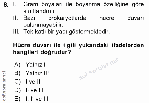 8. soru: 1. Gram boyaları ile boyanma özelliğine göre sınıflandırılır. II. Bazı prokaryotlarda hücre duvarı bulunmayabilir. Il…