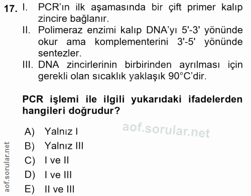 17. soru: 1. PCR'in ilk aşamasında bir çift primer kalıp zincire bağlanır. II. Polimeraz enzimi kalıp DNA'yı 5'-3' yönünde okur…