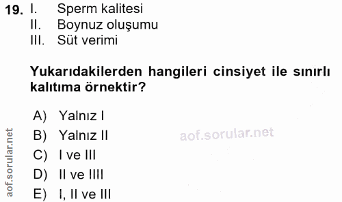 19. soru: 1. Sperm kalitesi II. Boynuz oluşumu IlI. Süt verimi Yukarıdakilerden hangileri cinsiyet ile sınırlı kalıtıma örnekti…