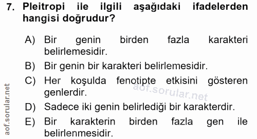 7. soru: Pleitropi ile ilgili aşağıdaki ifadelerden hangisi doğrudur? A) Bir genin birden fazla karakteri belirlemesidir. B) B…