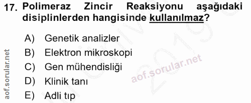 17. soru: Polimeraz Zincir Reaksiyonu aşağıdaki disiplinlerden hangisinde kullanılmaz? A) Genetik analizler B)| Elektron mikros…