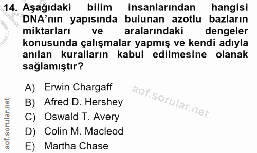 14. soru: Aşağıdaki bilim insanlarından hangisi DNA'nın yapısında bulunan azotlu bazların miktarları ve aralarındaki dengeler k…