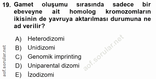 19. soru: Gamet oluşumu sırasında sadece bir ebeveyne ait homolog kromozomların ikisinin de yavruya aktarılması durumuna ne ad…