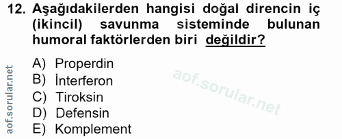 12. soru: Aşağıdakilerden hangisi doğal direncin iç (ikincil) savunma sisteminde bulunan humoral faktörlerden biri değildir? A)…