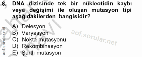 8. soru: DNA dizisinde tek bir nükleotidin kaybı veya değişimi ile oluşan mutasyon tipi aşağıdakilerden hangisidir? A) Delesyo…