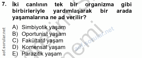 7. soru: Iki canlinin tek bir organizma gibi birbirleriyle yardımlaşarak bir arada yaşamalarına ne ad verilir? A) Simbiyotik y…