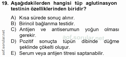 19. soru: Aşağıdakilerden hangisi tüp aglutinasyon testinin özelliklerinden biridir? A) Kısa sürede sonuç alınır. B) Birincil b…