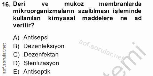 16. soru: Deri ve mukoz membranlarda mikroorganizmaların azaltılması işleminde kullanılan kimyasal maddelere ne ad verilir? A)…