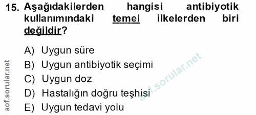 15. soru: Aşağıdakilerden hangisi antibiyotik kullanımındaki temel ilkelerden biri değildir? A) Uygun süre B) Uygun antibiyotik…