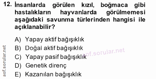 12. soru: Insanlarda görülen kızıl, boğmaca gibi hastalıkların hayvanlarda görülmemesi aşağıdaki savunma türlerinden hangisi il…
