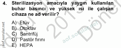 4. soru: Sterilizasyon amacıyla yaygın kullanılan buhar basıncı ve yüksek ısı ile çalışan cihaza ne ad verilir? A) Etüv B) Oto…