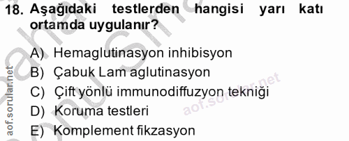 18. soru: Aşağıdaki testlerden hangisi yarı katı ortamda uygulanır? A). Hemaglutinasyon inhibisyon B) Çabuk Lam aglutinasyon C)…