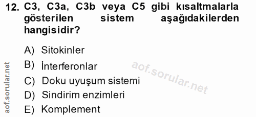 12. soru: C3, C3а, C3b veya C5 gibi kısaltmalarla gösterilen sistem aşağıdakilerden hangisidir? A) Sitokinler B) Interferonlar…
