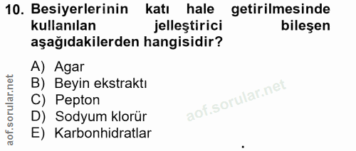 10. soru: Besiyerlerinin katı hale getirilmesinde kullanılan jelleştirici bileşen aşağıdakilerden hangisidir? A) Agar B) Beyin…