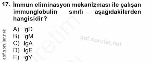 17. soru: Immun eliminasyon mekanizması ile çalışan immunglobulin sinifi aşağıdakilerden hangisidir? A) IgD B) IgM C) IgA D) Ig…