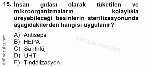 15. soru: Insan gıdası olarak tüketilen ve mikroorganizmaların kolaylıkla üreyebileceği besinlerin sterilizasyonunda aşağıdakil…
