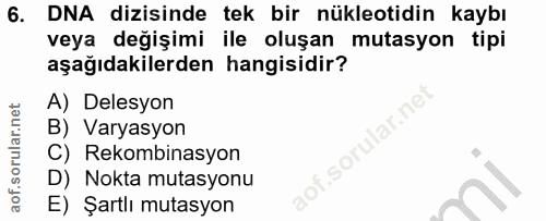 6. soru: DNA dizisinde tek bir nükleotidin kaybı veya değişimi ile oluşan mutasyon tipi aşağıdakilerden hangisidir? A) Delesyo…