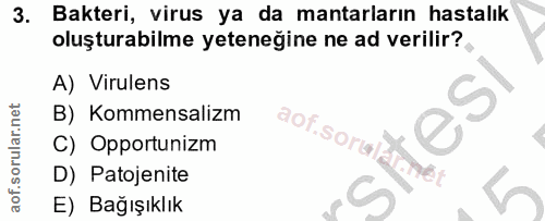 3. soru: Bakteri, virus ya da mantarların hastalık oluşturabilme yeteneğine ne ad verilir? A) Virulens B) Kommensalizm aof.sor…