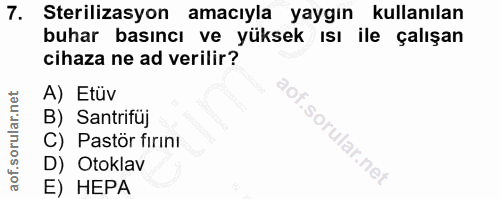 7. soru: Sterilizasyon amacıyla yaygın kullanılan bunar basıncı ve yuksek Isı ile çalışan cihaza ne ad verilir? A) Etüv B) San…