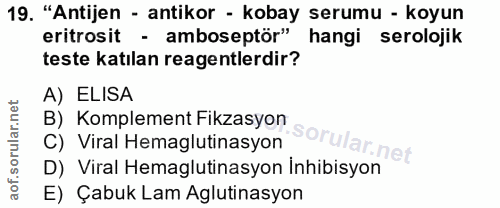 19. soru: "Antijen - antikor - kobay serumu - koyun eritrosit - amboseptör" hangi serolojik teste katılan reagentlerdir? A) ELI…
