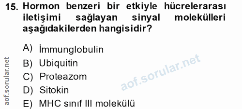 15. soru: Hormon benzeri bir etkiyle hücrelerarası iletişimi sağlayan sinyal molekülleri aşağıdakilerden hangisidir? A) İmmungl…