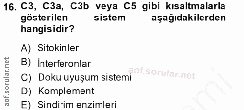 16. soru: C3, C3а, C3b veya C5 gibi kısaltmalarla gösterilen sistem aşağıdakilerden hangisidir? A) Sitokinler B) Interferonlar…
