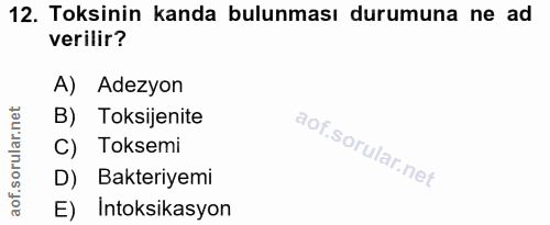 12. soru: Toksinin kanda bulunması durumuna ne ad verilir? A) Adezyon B) oksijenite C) Toksemi D) Bakteriyemi E) Intoksikasyon