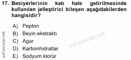 17. soru: Besiyerlerinin katı hale getirilmesinde kullanılan jelleştirici bileşen aşağıdakilerden hangisidir? A) Pepton B) Beyi…