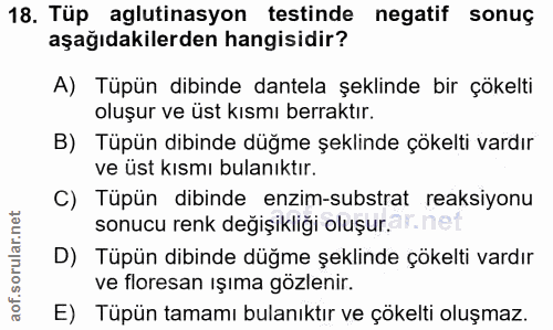 18. soru: Tüp aglutinasyon testinde negatif sonuç aşağıdakilerden hangisidir? A) Tüpün dibinde dantela şeklinde bir çökelti olu…