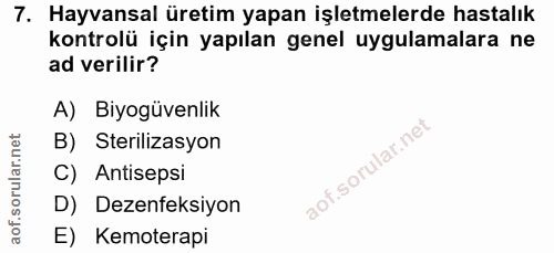 7. soru: Hayvansal üretim yapan işletmelerde hastalık kontrolü için yapılan genel uygulamalara ne ad verilir? A) Biyogüvenlik…