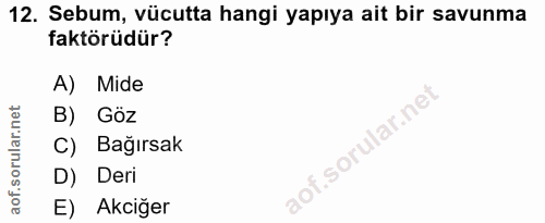 12. soru: Sebum, vücutta hangi yapıya ait bir savunma faktörüdür? A) Mide B) Göz C) Bağırsak D) Deri E) Akciğer
