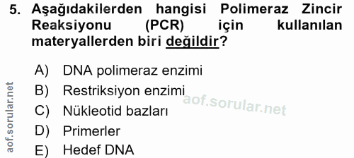 5. soru: Aşağıdakilerden hangisi Polimeraz Zincir Reaksiyonu (PCR) için kullanılan materyallerden biri değildir? A) DNA polime…
