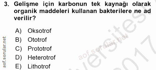 3. soru: Gelişme için karbonun tek kaynağı olarak organik maddeleri kullanan bakterilere ne ad verilir? A) Oksotrof B) Ototrof…